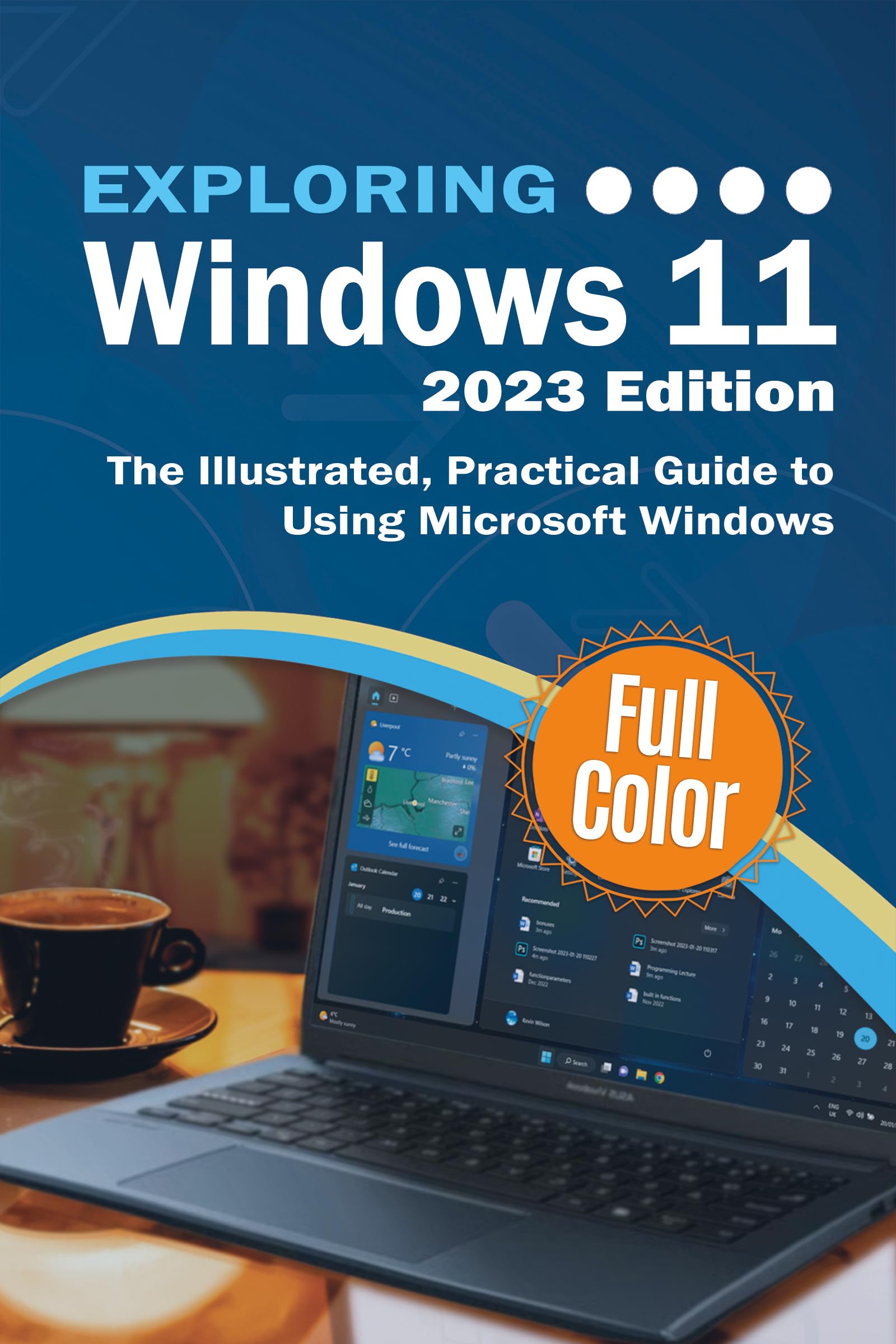 Exploring Windows 11 - 2023 Edition: The Illustrated, Practical Guide to Using Microsoft Windows (Kindle Edition)