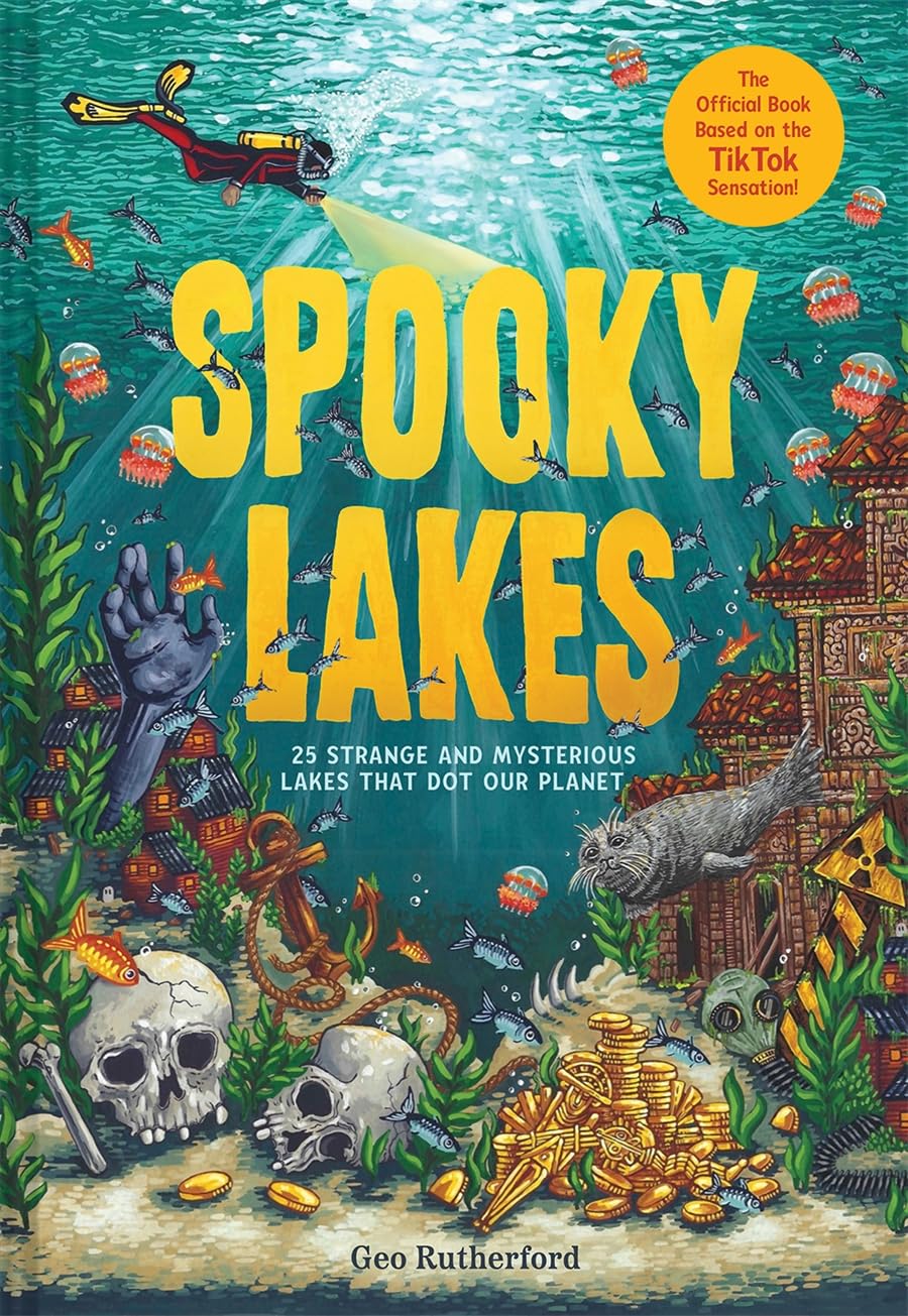 Spooky Lakes: 25 Strange and Mysterious Lakes that Dot Our Planet (Haunted Hydrology)