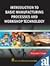 Introduction to Basic Manufacture Process and Workshop Techn