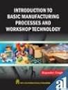 Introduction to Basic Manufacture Process and Workshop Techn