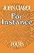 [For Instance] (By: John Ciardi) [published: October, 1979]