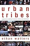 Urban Tribes: A Generation Redefines Friendship, Family, and Commitment by Ethan Watters (2003-10-08)