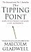 The Tipping Point: How Little Things Can Make a Big Difference by Malcolm Gladwell (2001-05-01)