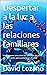 Despertar a la luz a las relaciones familiares by David Lozano