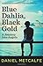 Blue Dahlia. Black Gold by Daniel Metcalfe