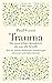 Trauma: Die unsichtbare Krankheit, die uns alle betrifft: Wie wir unsere seelischen Verletzungen erkennen und heilen können (German Edition)