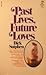 Past Lives, Future Loves