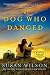 The Dog Who Danced by Susan Wilson