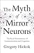 Ph.D. Gregory Hickok: The Myth of Mirror Neurons : The Real Neuroscience of Communication and Cognition (Hardcover); 2014 Edition