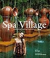 Spa Village: Honouring Healing Traditions by Inglis, Kim (2008) Hardcover Spa Village: Honouring Healing Traditions by Inglis, Kim (2008) Hardcover