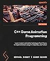 C++ Game Animation Programming: Learn modern animation techniques from theory to implementation using C++, OpenGL, and Vulkan