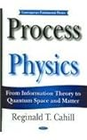 Process Physics: From Information Theory To Quantum Space And Matter (Contemporary Fundamental Physics) by Reginald T. Cahill (2012-02-21) Process Physics: From Information Theory To Quantum Space And Matter (Contemporary Fundamental Physics) by Reginald T. Cahill (2012-02-21)