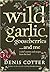 Wild Garlic, Gooseberries and Me by Denis Cotter