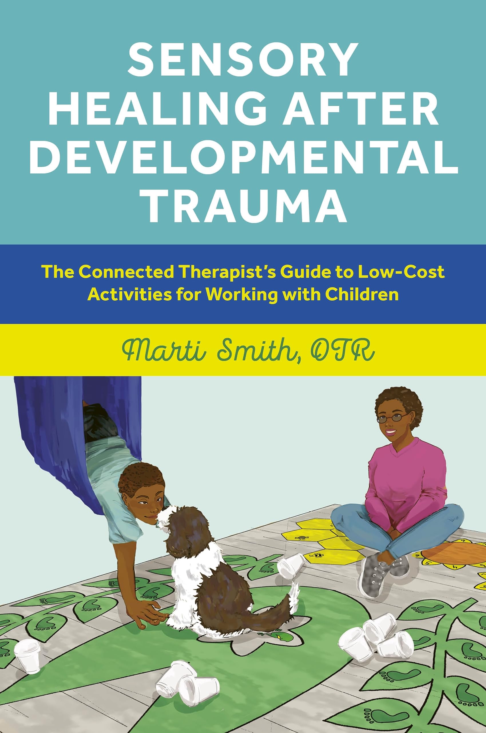 Sensory Healing after Developmental Trauma: The Connected Therapist’s Guide to Low-Cost Activities for Working with Children (Kindle Edition)