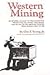 Western mining;: An informal account of precious-metals prospecting, placering, lode mining, and milling on the American frontier from Spanish times to 1893,