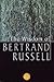 The Wisdom Of Bertrand Russell: A Selection (Wisdom Library)