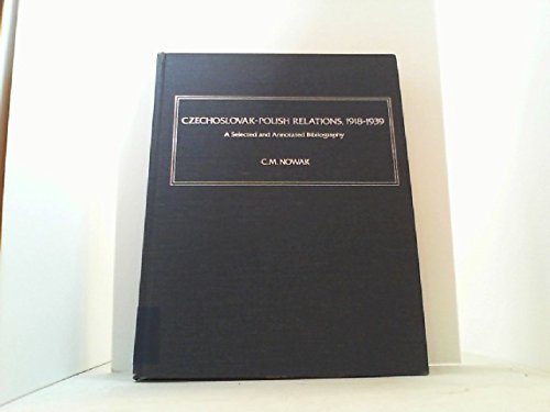 Czechoslovak-Polish relations, 1918-1939: A selected and annotated bibliography (Hoover Institution bibliographical series ; 55)