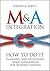 M&A Integration : How to Do it - Planning and Delivering M&A Integration for Business Success(Hardback) - 2012 Edition