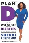 Plan D: How to Tackle Your Sugar Sensitivity, Lose Weight, and Live Right Before and After Diabetes by Sherri Shepherd (April 22 2013)