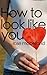 How To Look Like You by Rose McClelland (2012-09-07)