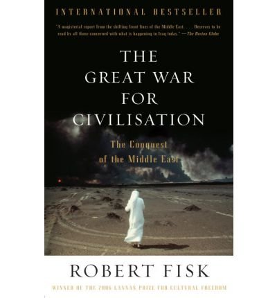 [The Great War for Civilisation: The Conquest of the Middle East (Vintage)] [Author: Fisk, Robert] [February, 2007]