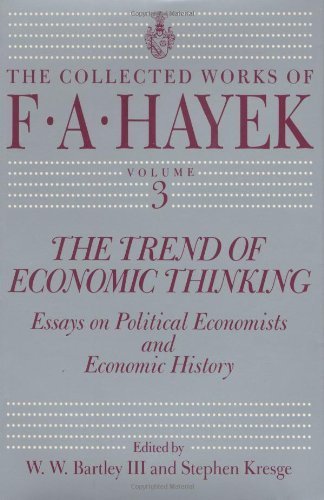 The Trend of Economic Thinking: Essays on Political Economists and Economic History (The Collected Works of F. A. Hayek, Vol. 3) by Hayek, F. A. 1st edition (1991) Hardcover
