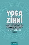 Yoga Zihni;Pratiginizi Derinlestirmek Icin Yoga Felsefesine Dair 52 Temel Prensip