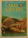 Wild World of Animals: Lakes and Rivers (Wild World of Animals) Wild World of Animals: Lakes and Rivers (Wild World of Animals)