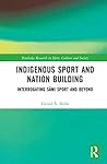 Indigenous Sport and Nation-Building by Eivind Å. Skille