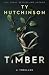 Timber: A twisted psychological thriller (Ty Hutchinson Psychological Thriller)