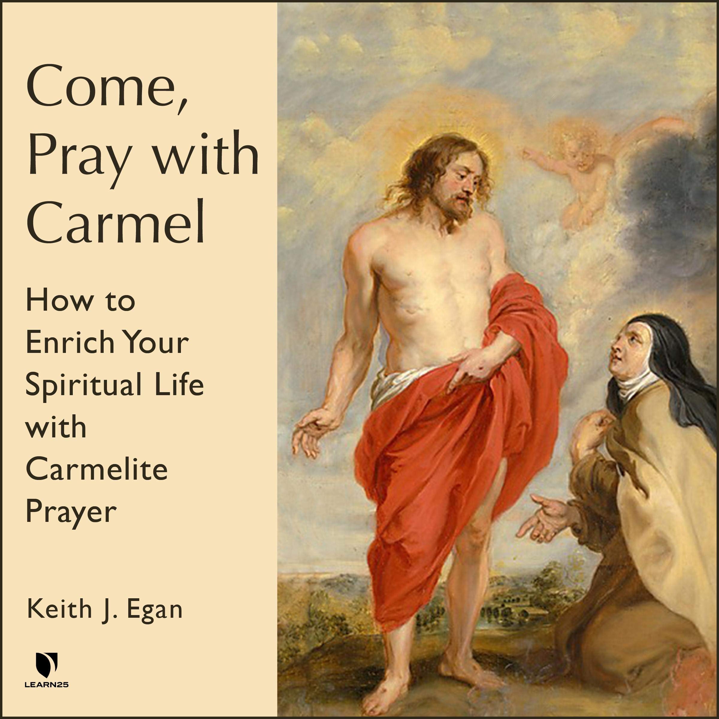 Come, Pray with Carmel: How to Enrich Your Spiritual Life with Carmelite Prayer (Audiobook)