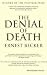 The Denial of Death by Ernest Becker [04 April 2011]