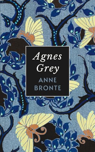 Agnes Grey: The Original 1847 Anne Bronte Historical Novel
