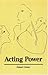 Acting Power: 1st (First) Edition