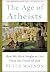 (The Age of Atheists: How We Have Sought to Live Since the Death of God) [By: Watson, Peter] [Dec, 2014]