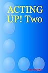 ACTING UP! Two ACTING UP! Two