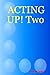 ACTING UP! Two