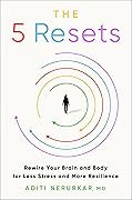 The 5 Resets: Rewire Your Brain and Body for Less Stress and More Resilience