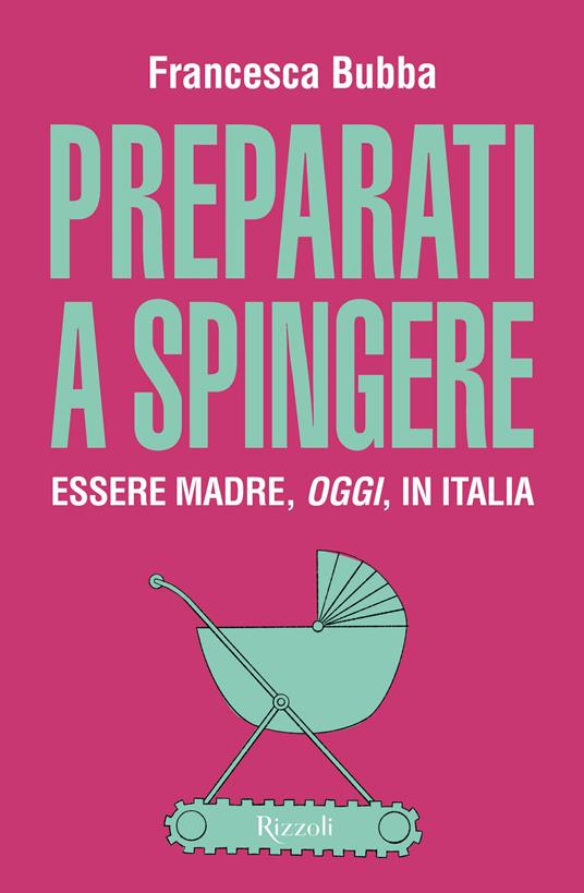 Preparati a spingere: Essere madre, oggi, in Italia