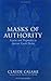 Masks of Authority: Fiction and Pragmatics in Ancient Greek Poetics (Myth and Poetics) by Claude Calame (2005-03-17)