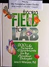 From Field to Lab: 200 Life Science Experiments for the Amateur Biologist From Field to Lab: 200 Life Science Experiments for the Amateur Biologist