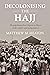 Decolonising the Hajj by Matthew M. Heaton