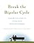 Break the Bipolar Cycle: A Day-by-Day Guide to Living with Bipolar Disorder Paperback December 20, 2007