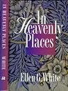 In heavenly places by Ellen Gould White