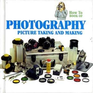 Photography: Picture Taking and Making (How to Series)