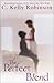 The Perfect Blend by C. Kelly Robinson (2004-01-06)