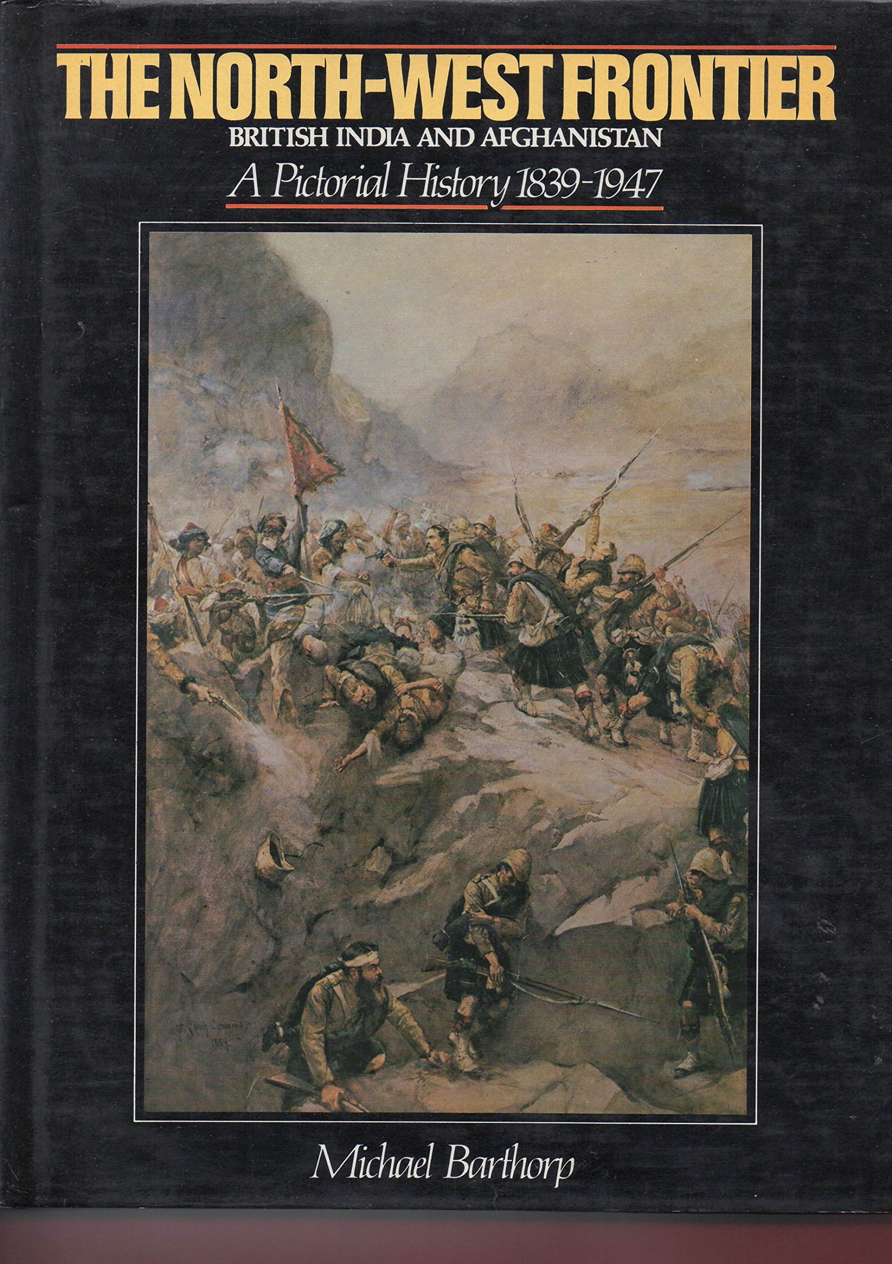 The North-West Frontier: British India and Afghanistan, a Pictorial History 1839-1947 (Hardcover)