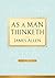 [As a Man Thinketh] [Author: Allen, Associate Professor of Philosophy James] [October, 2009]