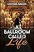 A Ballroom Called Life