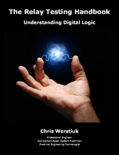 THE RELAY TESTING HANDBOOK #3: Understanding Digital Logic (Paperback)